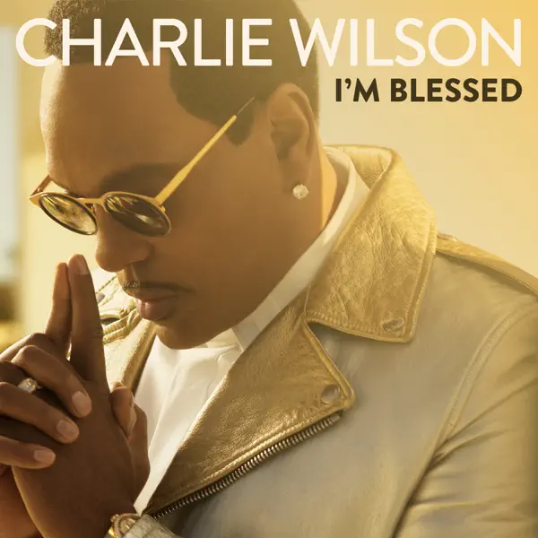 I'm Blessed Charlie Wilson